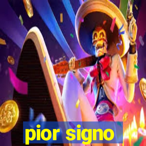 pior signo